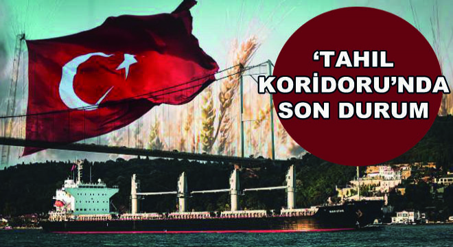 ‘Tahıl Koridoru’nda Son Durum