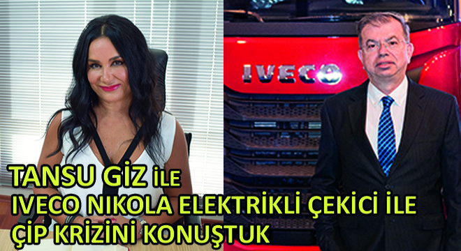 Tansu Giz ile IVECO Nikola Elektrikli Çekici ile Çip Krizini Konuştuk