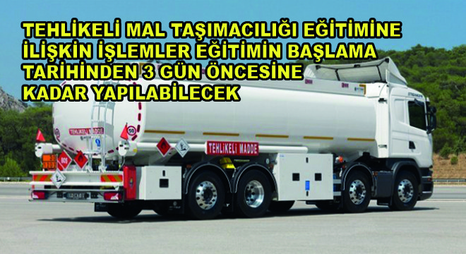 Tehlikeli Mal Taşımacılığı Eğitimine İlişkin İşlemler Eğitimin Başlama Tarihinden 3  Gün Öncesine Kadar Yapılabilecek