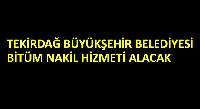 Tekirdağ Büyükşehir Belediyesi Nakil Hizmeti Alacak