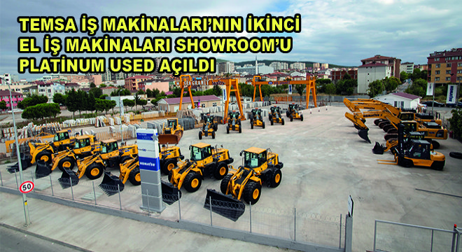 Temsa İş Makinaları’nın İkinci El İş Makinaları Showroom’u Platinum Used, İstanbul’da Açıldı