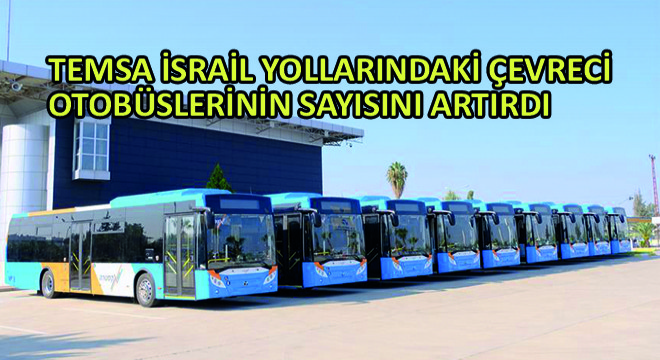Temsa İsrail Yollarında Çevreci Otobüslerinin Sayısını Artırdı