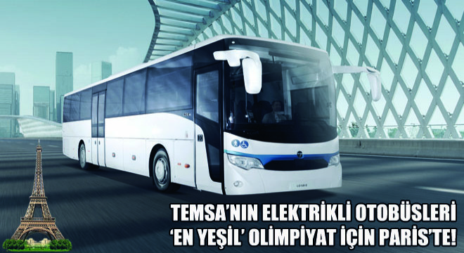 Temsa’nın Elektrikli Otobüsleri  ‘En Yeşil’ Olimpiyat İçin Paris’te!