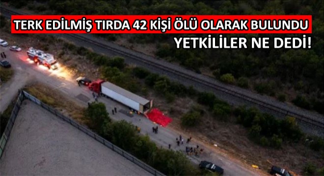 Terk Edilmiş Tırda 42 Kişi Ölü Olarak Bulundu