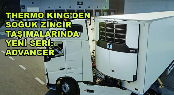 Thermo King’den Soğuk Zincir Taşımalarında Yeni Seri: Advancer