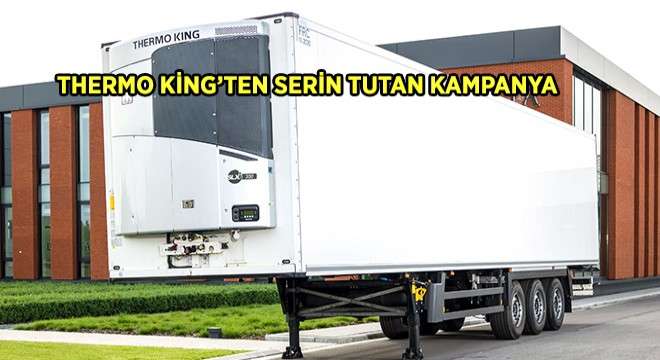 Thermo King’ten Serin Tutan Kampanya