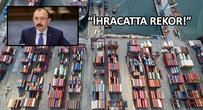Ticaret Bakanı Mehmet Muş,  Tüm Zamanların En Yüksek Mayıs Ayı İhracatı 