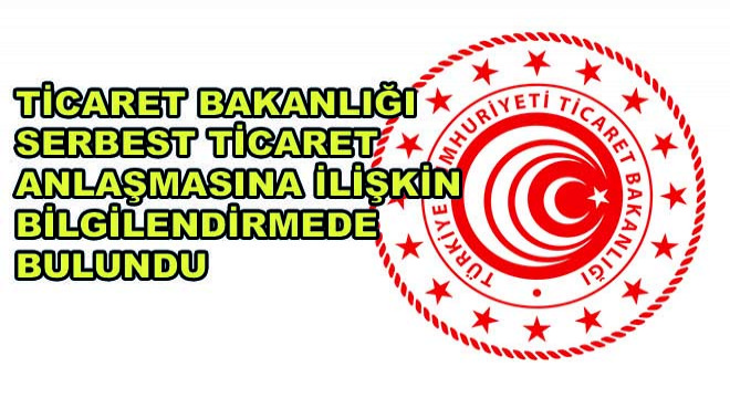 Ticaret Bakanlığı Serbest Ticaret Anlaşmasına İlişkin Bilgilendirmede Bulundu