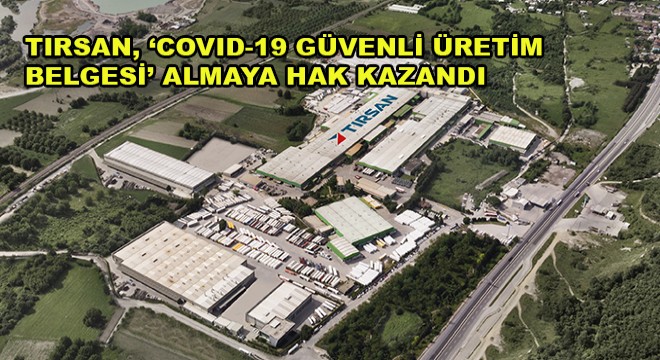 Tırsan, ‘Covid-19 Güvenli Üretim Belgesi  Almaya Hak Kazandı