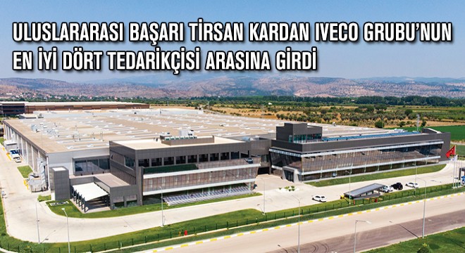 Uluslararası Başarı Tirsan Kardan Iveco Grubu’nun En İyi Dört Tedarikçisi Arasına Girdi