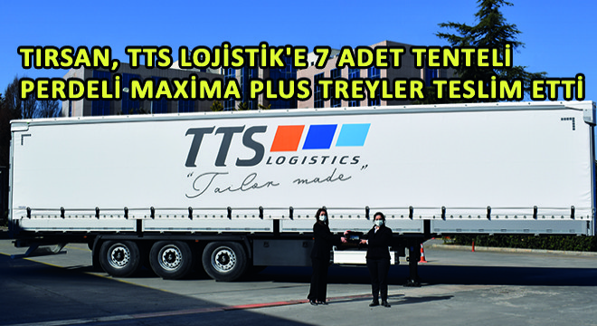 Tırsan, TTS Lojistik e 7 Adet Tenteli Perdeli Maxima Plus Treyler Teslim Etti