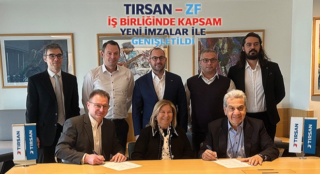 Tırsan  ZF İş Birliğinde Kapsam Yeni İmzalar ile Genişletildi