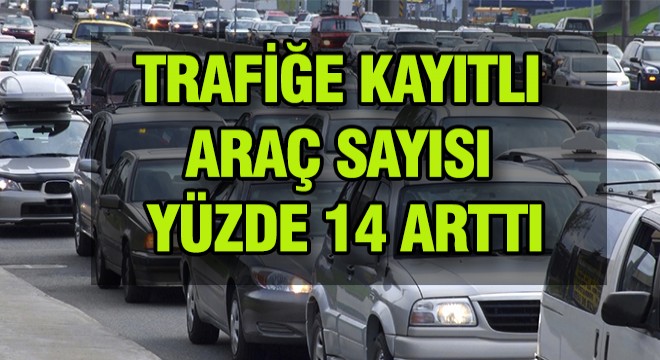 Trafiğe Kayıtlı Araç Sayısı Arttı