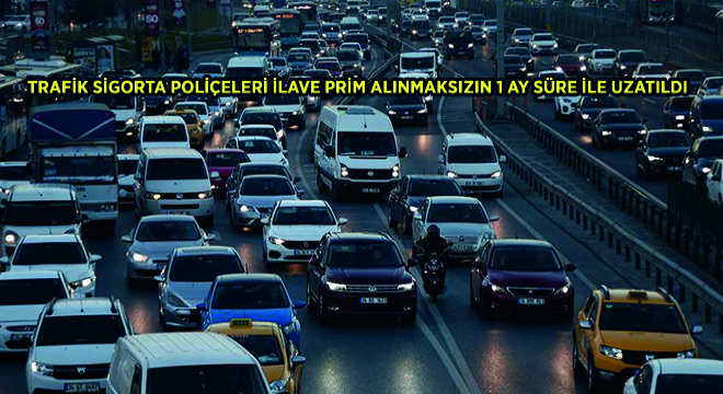 Trafik Sigorta Poliçeleri İlave Prim Alınmaksızın 1 Ay Süre ile Uzatıldı