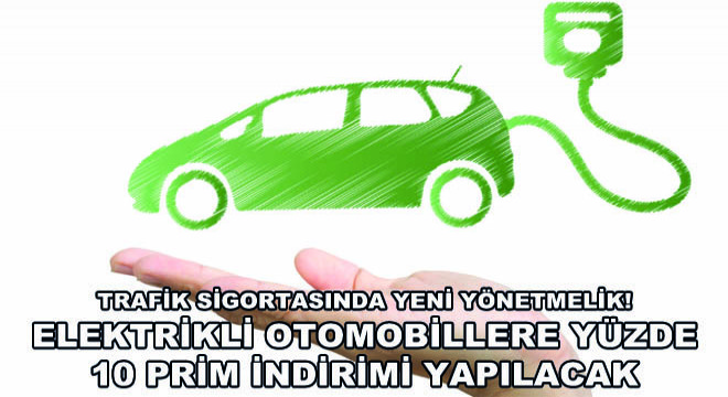 Trafik Sigortasında Yeni Yönetmelik! Elektrikli Otomobillere Yüzde 10 Prim İndirimi Yapılacak