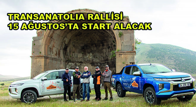 Transanatolia Rallisi 15 Ağustos’ta Start Alacak