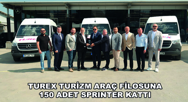 Turex Turizm Araç Filosuna 150 Adet Sprinter Kattı