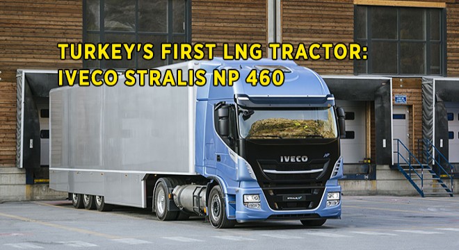 Turkey s First LNG Tractor IVECO Stralis NP 460