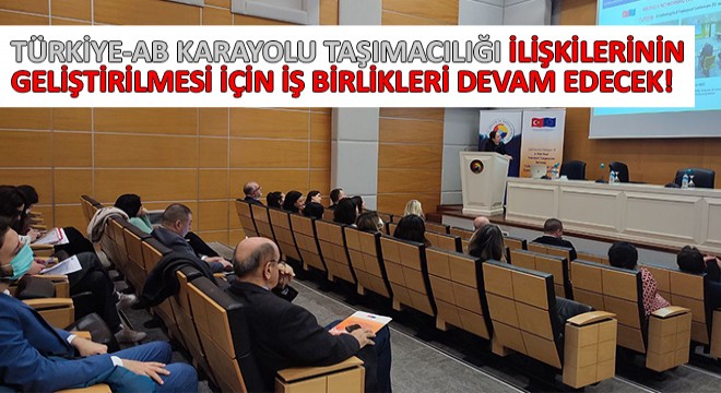 Türkiye-AB Karayolu Taşımacılığı İlişkilerinin Geliştirilmesi İçin İş Birlikleri Devam Edecek!