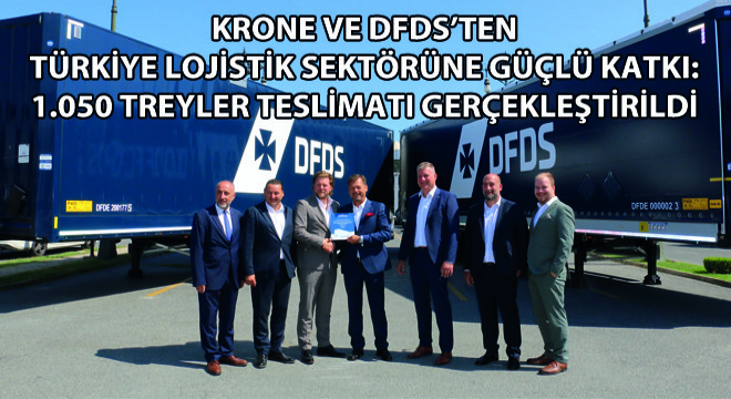 Krone ve DFDS ten Türkiye Lojistik Sektörüne Dev Yatırım: 1.050 Treyler Teslimatı