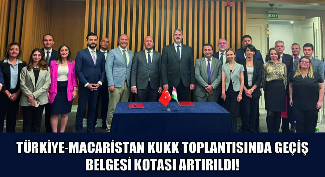 Türkiye-Macaristan KUKK Toplantısında Geçiş Belgesi Kotası Artırıldı!