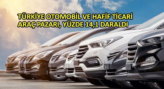 Türkiye Otomobil Ve Hafif Ticari Araç Pazarı, Yüzde 14,1 Daraldı