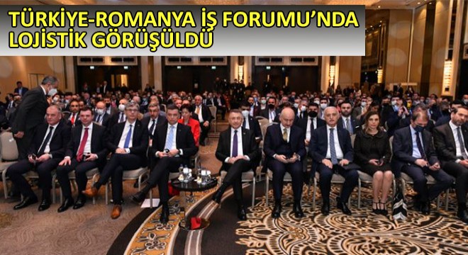 Türkiye-Romanya İş Forumu’nda Lojistik Görüşüldü