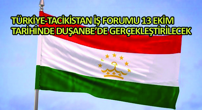 Türkiye-Tacikistan İş Forumu 13 Ekim Tarihinde Duşanbe’de Gerçekleştirilecek