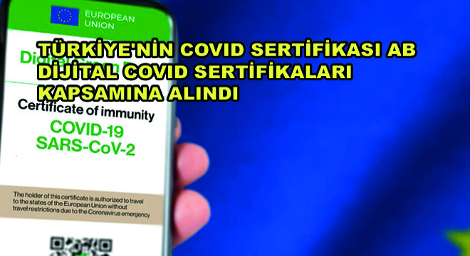 Türkiye nin Covid Sertifikası AB Dijital Covid Sertifikaları Kapsamına Alındı