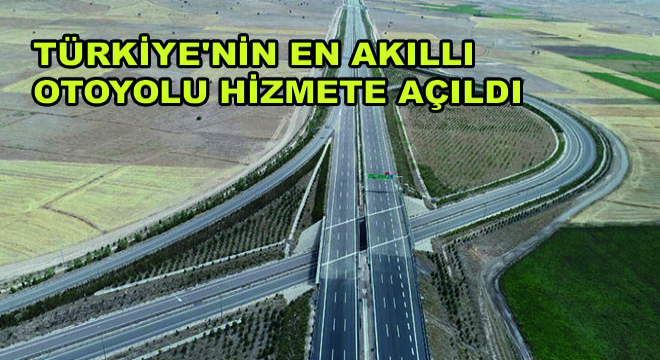 Türkiye nin En Akıllı Otoyolu Hizmete Açıldı