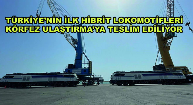 Türkiye’nin İlk Hibrit Lokomotifleri Körfez Ulaştırma’ya Teslim Ediliyor