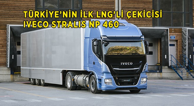 Türkiye’nin İlk LNG’li Çekicisi: IVECO Stralis NP 460