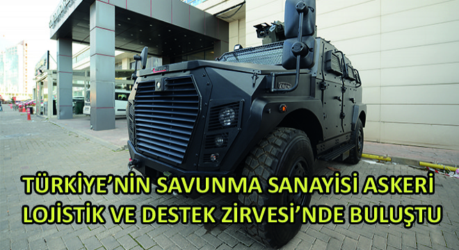 Türkiye’nin Savunma Sanayisi Askeri Lojistik ve Destek Zirvesi’nde Buluştu