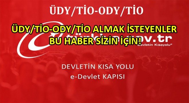 ÜDY/TİO-ODY/TİO Almak İsteyenlerin İbraz Edecekleri Evraklar