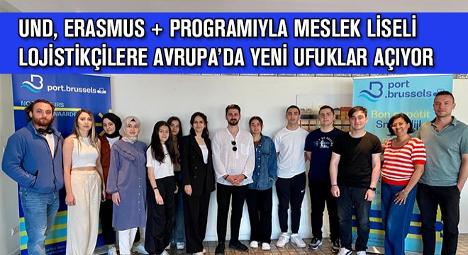 UND, Erasmus + Programıyla Meslek Liseli  Lojistikçilere Avrupa’da Yeni Ufuklar Açıyor