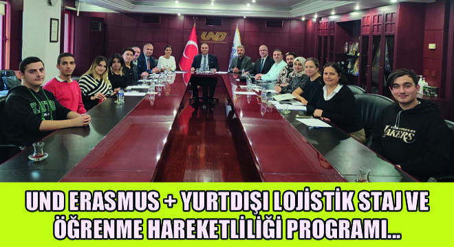 UND Erasmus + Yurtdışı Lojistik Staj ve Öğrenme Hareketliliği Programı Kapsamında Yurtdışına Gönderilecek Adayları Seçme Süreci Başladı