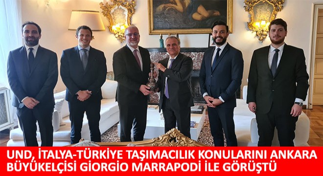 UND, İtalya-Türkiye Taşımacılık Konularını Ankara Büyükelçisi Giorgio Marrapodi ile Görüştü