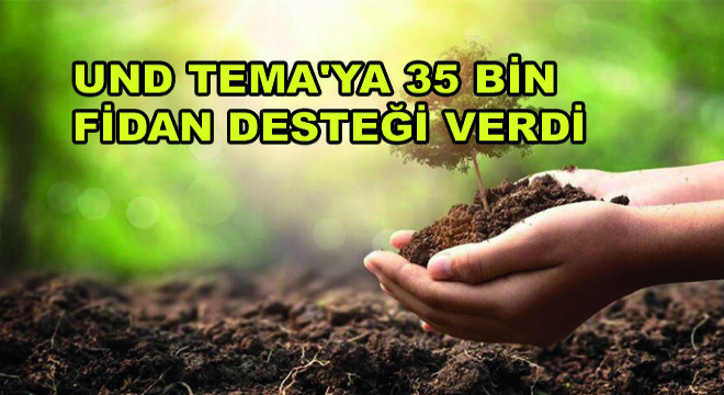 UND TEMA ya 35 Bin Fidan Desteği Verdi