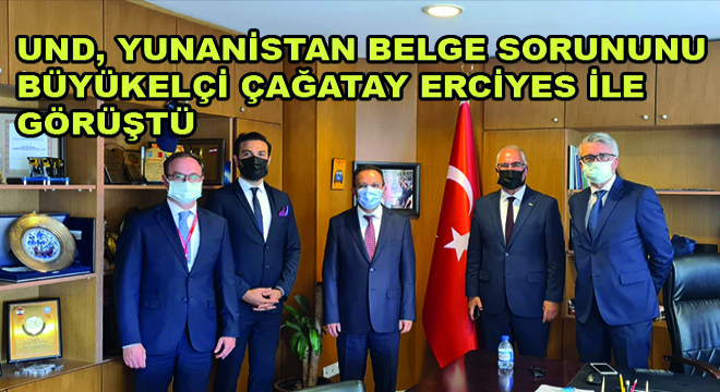 UND, Yunanistan Belge Sorununu Büyükelçi Çağatay Erciyes ile Görüştü