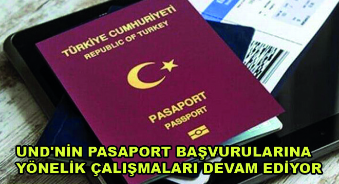 UND nin Pasaport Başvuruları İçin Çalışmaları Devam Ediyor