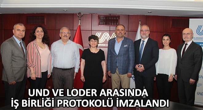 UND ve LODER Arasında İş Birliği Protokolü İmzalandı