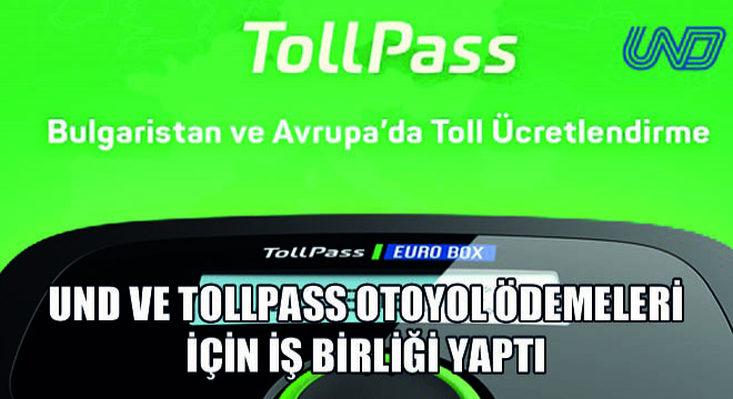 UND ve TOLLPASS Otoyol Ödemeleri İçin İş Birliği Yaptı