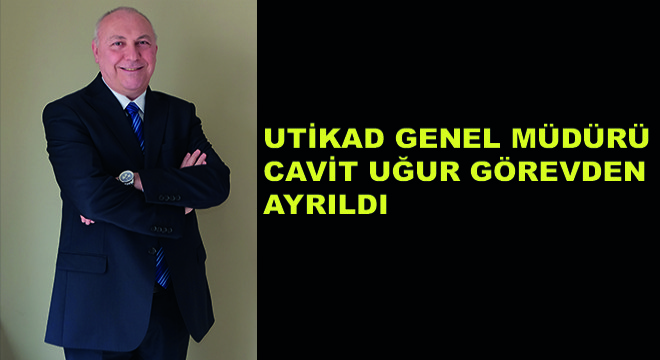 UTİKAD Genel Müdürü Cavit Uğur Görevden Ayrıldı