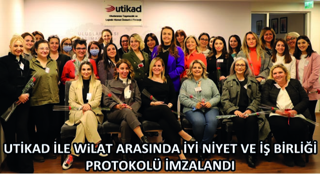 UTİKAD İle WİLAT Arasında İyi Niyet Ve İş Birliği Protokolü İmzalandı