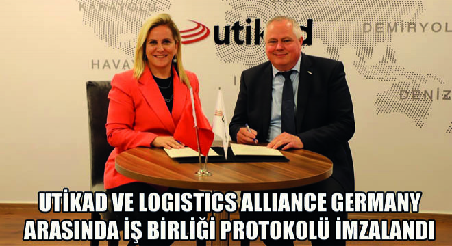 UTİKAD ve Logistics Alliance Germany Arasında İş Birliği Protokolü İmzalandı