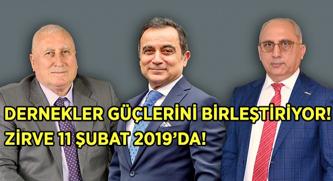 Üç Büyük Dernek Zirvede Güçlerini Birleştirecek