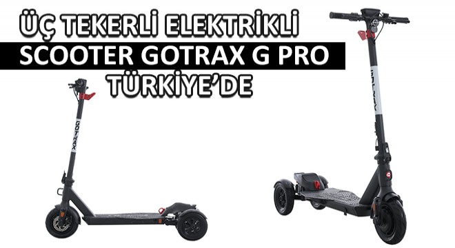 Üç Tekerli Elektrikli Scooter Gotrax G Pro Türkiye’de