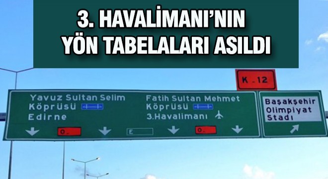 Üçüncü Havalimanı nın Yön Tabelaları Asıldı