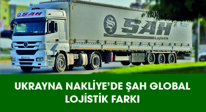 Ukrayna Nakliye’de Şah Global Lojistik Farkı