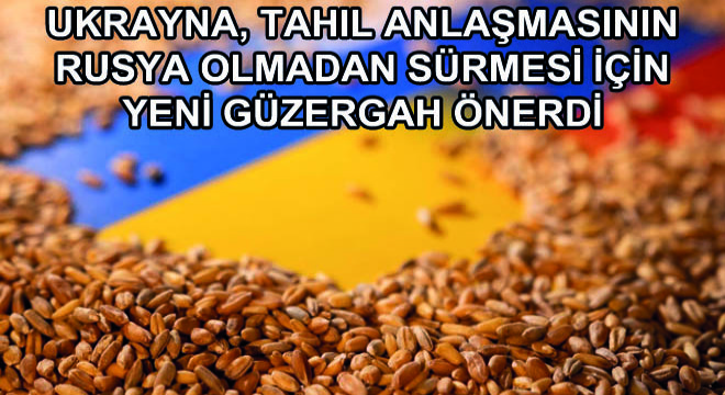 Ukrayna, Tahıl Anlaşmasının Rusya Olmadan Sürmesi İçin Yeni Güzergah Önerdi